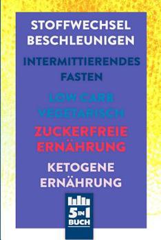 Paperback Stoffwechsel beschleunigen - Intermittierendes Fasten - Low Carb Vegetarisch - Zuckerfreie Ernährung - Ketogene Ernährung: 5in1 Buch rund um deine Ges [German] Book