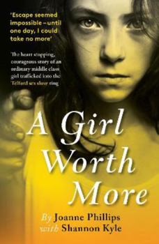 A Girl Worth More: The courageous story of an ordinary middle class girl trafficked into a sex slave ring