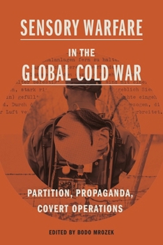 Hardcover Sensory Warfare in the Global Cold War: Partition, Propaganda, Covert Operations Book