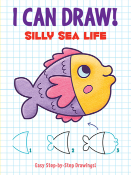 Paperback I Can Draw! Silly Sea Life: Easy Step-By-Step Drawings Book