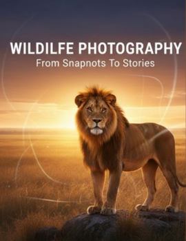 Paperback Wildlife Photography: From Snapshots To Stories Book