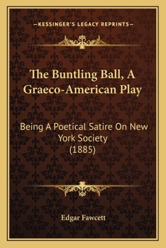 Paperback The Buntling Ball, a Graeco-American Play: Being a Poetical Satire on New York Society (1885) Book