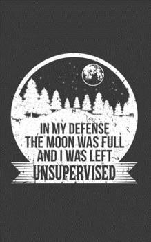 Paperback In My Defense The Moon Was Full And I Was Left Unsupervised: A Great Astrology Journal that can be used for any of your astrological writing needs. Book