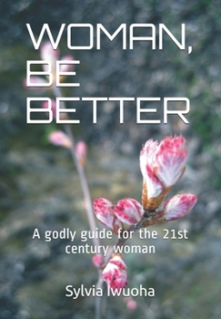 Paperback Woman, Be Better: A godly guide for the 21st century woman Book