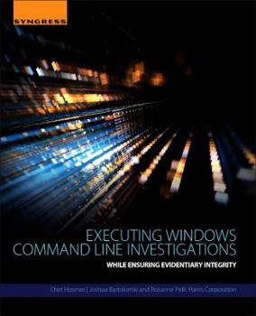 Paperback Executing Windows Command Line Investigations: While Ensuring Evidentiary Integrity Book