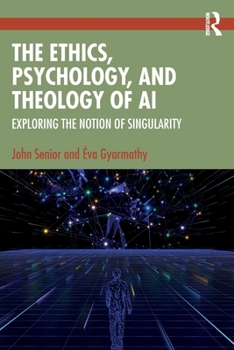 Paperback The Ethics, Psychology, and Theology of AI: Exploring the Notion of Singularity Book