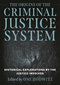 Hardcover Origins of the Criminal Justice System: Historical Explorations by the Justice-Involved Book