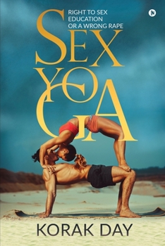 Paperback Sex Yoga: Right to Sex Education or a Wrong Rape Book