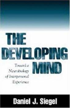 Hardcover The Developing Mind: How Relationships and the Brain Interact to Shape Who We Are Book