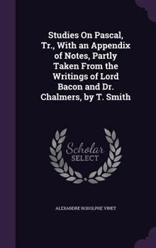 Hardcover Studies On Pascal, Tr., With an Appendix of Notes, Partly Taken From the Writings of Lord Bacon and Dr. Chalmers, by T. Smith Book