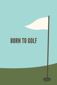 Paperback Born To Golf: Notebook/Journal (6.0" X 9.0") Gift for Golf Fans 100 Lined Pages Book