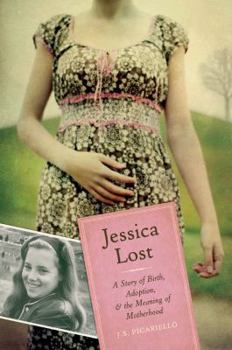 Hardcover Jessica Lost: A Story of Birth, Adoption & the Meaning of Motherhood Book