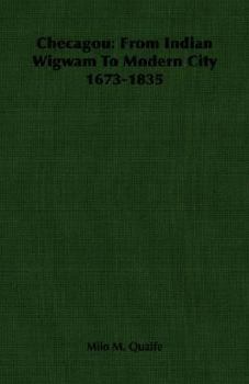 Paperback Checagou: From Indian Wigwam To Modern City 1673-1835 Book