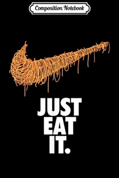 Composition Notebook: Just eat it funny spaguetti italian food noodle  Journal/Notebook Blank Lined Ruled 6x9 100 Pages