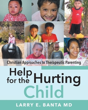 Paperback Help for the Hurting Child: Christian Approaches to Therapeutic Parenting Book