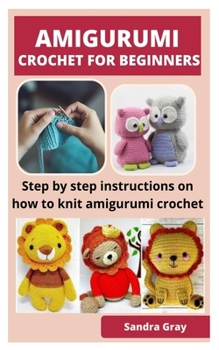 Paperback Amigurumi Crochet for Beginners: Step by step instructions on how to knit amigurumi crochet Book