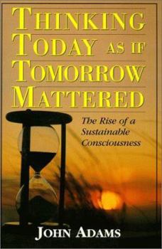 Paperback Thinking Today as If Tomorrow Mattered: The Rise of a Sustainable Consciousness Book