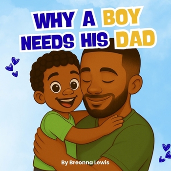 Paperback Why A Boy Needs His Dad: A Black Father and Son Book