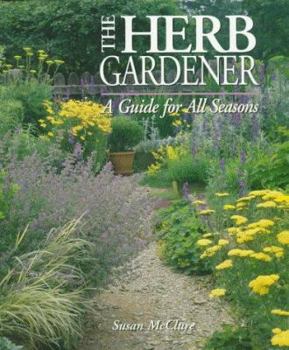 Hardcover The Herb Gardener: A Guide for All Seasons Book