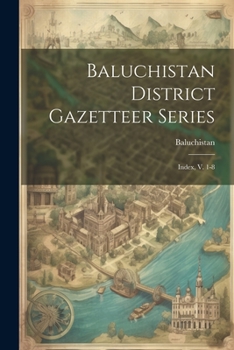Paperback Baluchistan District Gazetteer Series: Index, V. 1-8 Book