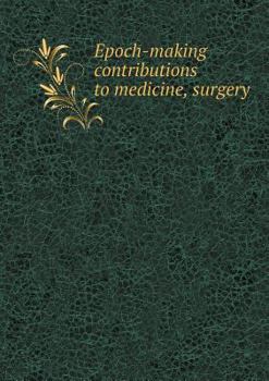 Paperback Epoch-making contributions to medicine, surgery Book