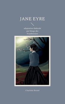 Paperback Jane Eyre: adaptation théâtrale par Imago des Framboisiers [French] Book