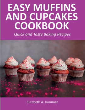 Paperback Easy Muffins and Cupcakes Cookbook: Quick and Tasty Baking Recipes Book