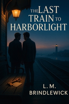 Paperback The Last Train to Harborlight: A slow-burn gay romance about second chances, small-town secrets, and choosing love out loud Book