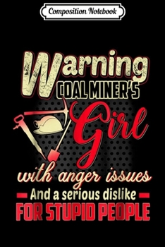 Composition Notebook: Warning Coal Miner Girl With Anger Issues and a serious disl Journal/Notebook Blank Lined Ruled 6x9 100 Pages