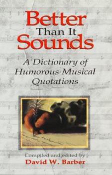 Paperback Better Than It Sounds!: A Dictionary of Humourous Musical Quotations Book