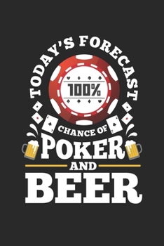 Paperback Today's Forecast 100% Chance of Poker And Beer: Poker Player And Beer Drinker Gift Dot Grid Notebook 6x9 Inches - 120 dotted pages for notes, drawings Book