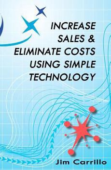 Paperback Increase Sales & Eliminate Costs Using Simple Technology Book