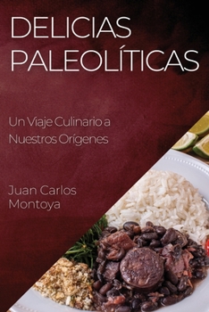 Paperback Delicias Paleolíticas: Un Viaje Culinario a Nuestros Orígenes [Spanish] Book