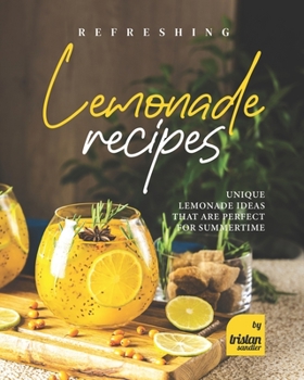 Paperback Refreshing Lemonade Recipes: Unique Lemonade Ideas that are Perfect for Summertime Book