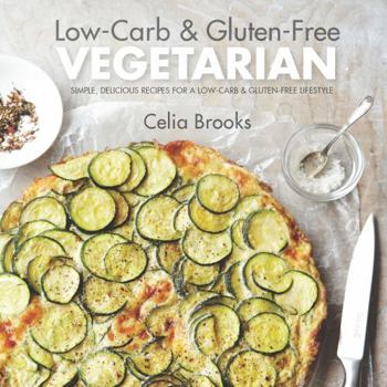 Hardcover Low-Carb & Gluten-free Vegetarian: simple, delicious recipes for a low-carb and gluten-free lifestyle Book