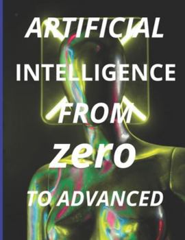 Paperback Artificial Intelligence From Zero to Advanced Book