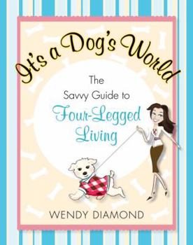 Hardcover It's a Dog's World: The Savvy Guide to Four-Legged Living Book