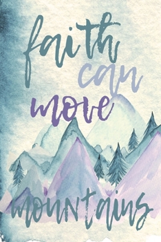 Faith Can Move Mountains: Matthew 17:20 Record Your Hikes, Hiking Trail Journal