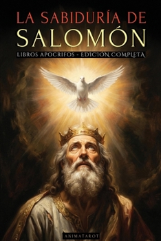 La Sabiduría de Salomón - Edición Ilustrada: Las Enseñanzas Prohibidas del Rey Más Sabio de Todos Los Tiempos Y Los Secretos de la Sabiduría Divina - Libros Apócrifos En Español (Spanish Edition)