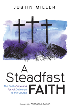 Paperback A Steadfast Faith: The Faith Once and for All Delivered to the Church Book