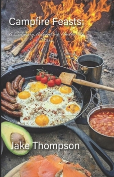 Paperback Campfire Feasts: A Culinary Adventure Under The Stars Book