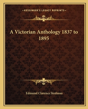 A Victorian Anthology, 1837-1895: Selections Illustrating The Editor's Critical Review Of British Poetry In The Reign Of Victoria