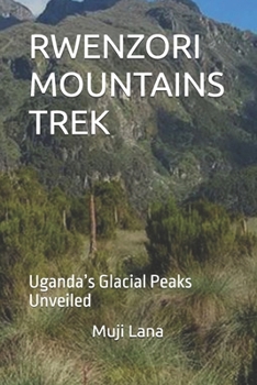 Paperback Rwenzori Mountains Trek: Uganda's Glacial Peaks Unveiled Book