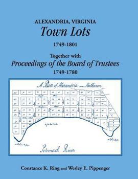 Paperback Alexandria, Virginia Town Lots 1749-1801. Together with the Proceedings of the Board of Trustees 1749-1780 Book