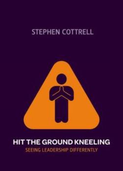 Paperback Hit the Ground Kneeling: Seeing Leadership Differently Book
