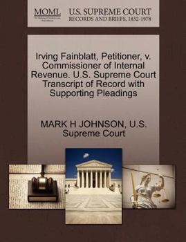 Irving Fainblatt, Petitioner, v. Commissioner of Internal Revenue. U.S. Supreme Court Transcript of Record with Supporting Pleadings