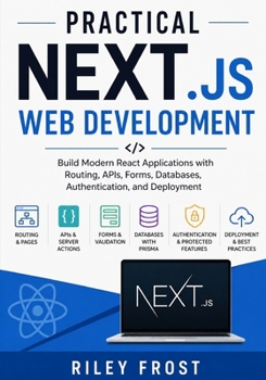 Paperback Practical Next.js Web Development: Build Modern React Applications with Routing, APIs, Forms, Databases, Authentication, and Deployment Book