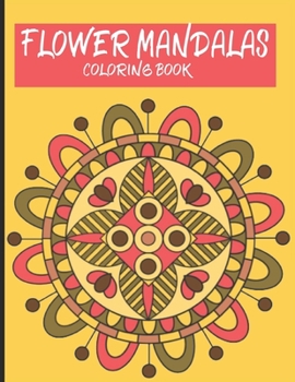 Paperback Flower Mandalas coloring book: Stress Relieving mandala art designs, Relaxation coloring pages Book
