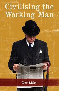 Paperback Civilising the Working Man Book
