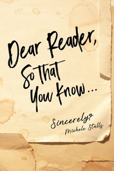 Paperback Dear Reader, So That You Know...: Sincerely, Michele Stalls Book